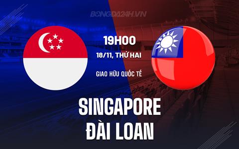 Nhận định Singapore vs Ðài Bắc Trung Hoa 19h00 ngày 18/11 (Giao hữu quốc tế)