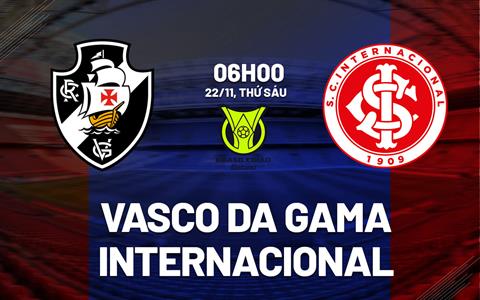 Nhận định Vasco da Gama vs Internacional 6h00 ngày 22/11 (VĐQG Brazil 2024)