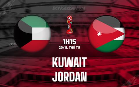 Nhận định Kuwait vs Jordan 1h15 ngày 20/11 (Vòng loại World Cup 2026)