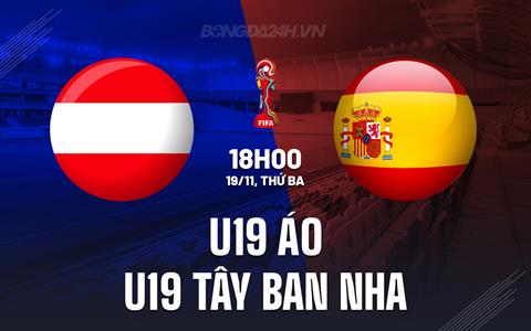 Nhận định U19 Áo vs U19 Tây Ban Nha 18h00 ngày 19/11 (Vòng loại U19 châu Âu 2025)