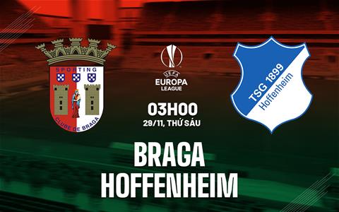 Nhận định bóng đá Braga vs Hoffenheim 3h00 ngày 29/11 (Europa League 2024/25)