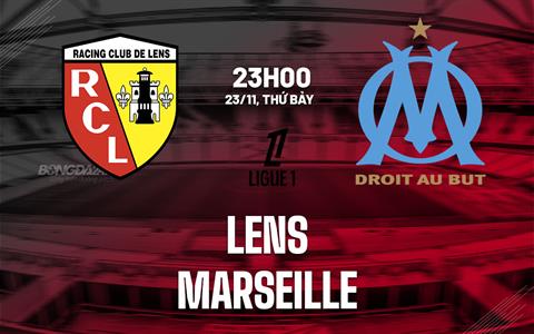 Nhận định Lens vs Marseille (23h00 ngày 23/11): Thể hiện bản lĩnh sân khách