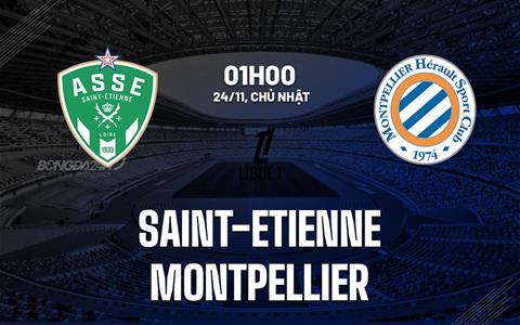 Nhận định Saint Etienne vs Montpellier 1h00 ngày 24/11 (Ligue 1 2024/25)