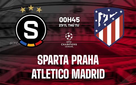 Nhận định Sparta Praha vs Atletico Madrid (00h45 ngày 27/11): Chen vào Top 24