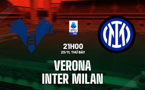 Nhận định Verona vs Inter Milan (21h00 ngày 23/11): Đối thủ dễ chịu