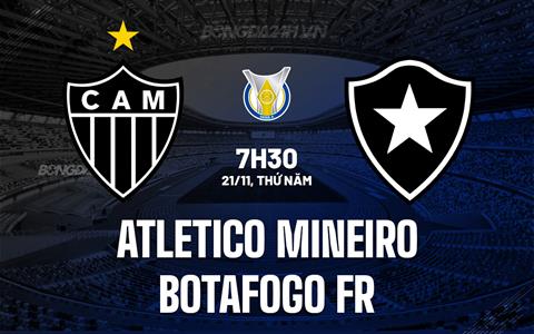 Nhận định Atletico Mineiro vs Botafogo FR 7h30 ngày 21/11 (VĐQG Brazil 2024)