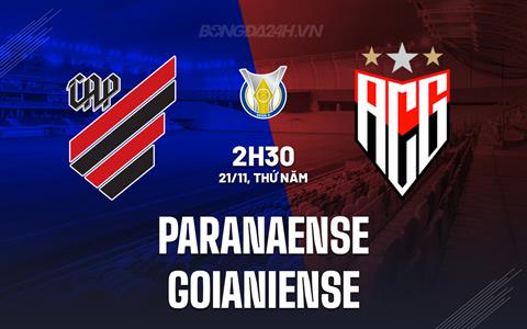 Nhận định Paranaense vs Goianiense 2h30 ngày 21/11 (VĐQG Brazil 2024)