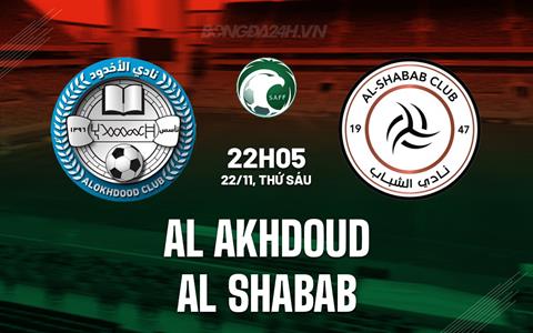 Nhận định Al Akhdoud vs Al Shabab 22h05 ngày 22/11 (VĐQG Saudi Arabia 2024/25)