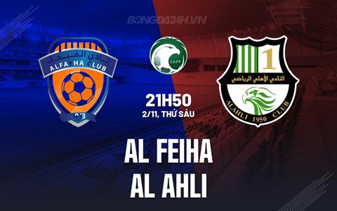 Nhận định Al Feiha vs Al Ahli 21h50 ngày 22/11 (VĐQG Saudi Arabia 2024/25)