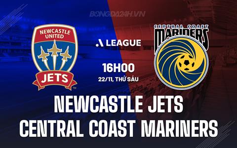 Nhận định Newcastle Jets vs Central Coast Mariners 16h00 ngày 22/11 (VĐQG Australia 2024/25)