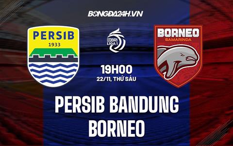 Nhận định Persib Bandung vs Borneo 19h00 ngày 22/11 (VĐQG Indonesia 2024/25)