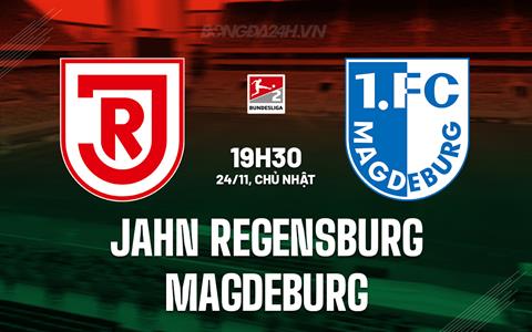 Nhận định Jahn Regensburg vs Magdeburg 19h30 ngày 24/11 (Hạng 2 Đức 2024/25)