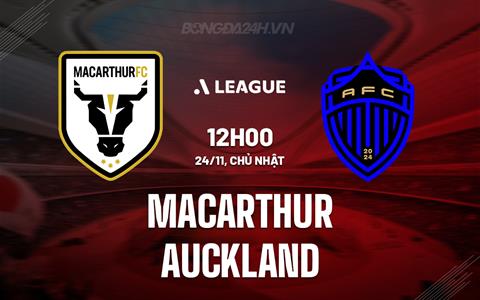 Nhận định Macarthur vs Auckland FC 12h00 ngày 24/11 (VĐQG Australia 2024/25)