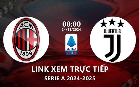 Link xem AC Milan vs Juventus 0h00 ngày 24/11/2024 trên kênh nào?