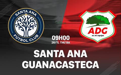 Nhận định Santa Ana vs Guanacasteca 9h00 ngày 26/11 (VĐQG Costa Rica 2024/25)