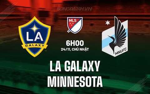 Nhận định LA Galaxy vs Minnesota 6h00 ngày 25/11 (Nhà nghề Mỹ 2024)