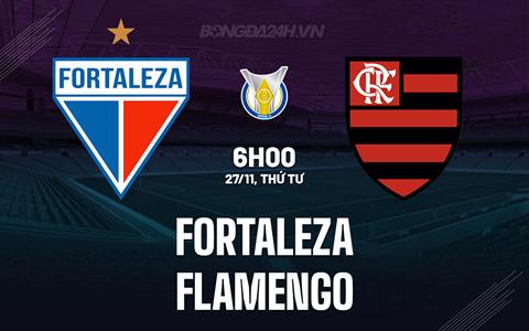 Nhận định Fortaleza vs Flamengo 6h00 ngày 27/11 (VĐQG Brazil 2024)