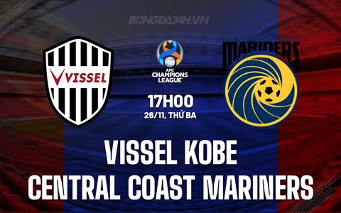 Nhận định Vissel Kobe vs Central Coast Mariners 17h00 ngày 26/11 (AFC Champions League Elite 2024/25)