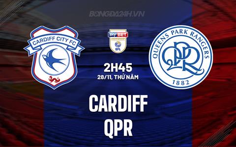 Nhận định bóng đá Cardiff vs QPR 2h45 ngày 28/11 (Hạng nhất Anh 2024/25)