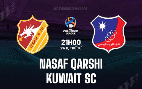 Nhận định Nasaf Qarshi vs Kuwait SC 21h00 ngày 27/11 (AFC Champions League Two 2024/25)