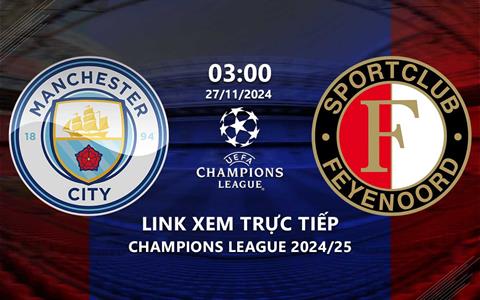 Man City vs Feyenoord link xem trực tiếp cúp C1 27/11/2024