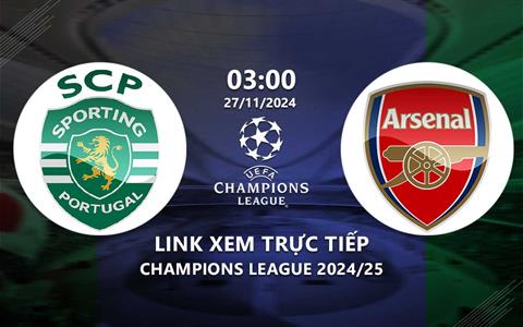 Sporting vs Arsenal link xem trực tiếp Champions League 27/11/24