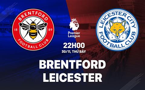 Nhận định Brentford vs Leicester (22h00 ngày 30/11): Lợi thế sân nhà