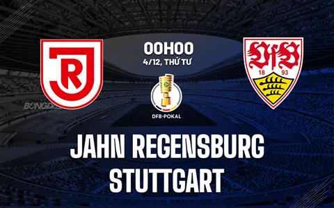 Nhận định Jahn Regensburg vs Stuttgart 0h00 ngày 4/12 (Cúp QG Đức 2024/25)