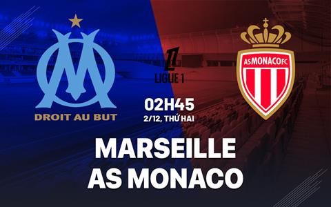 Nhận định Marseille vs Monaco (02h45 ngày 2/12): Ngang tài ngang sức