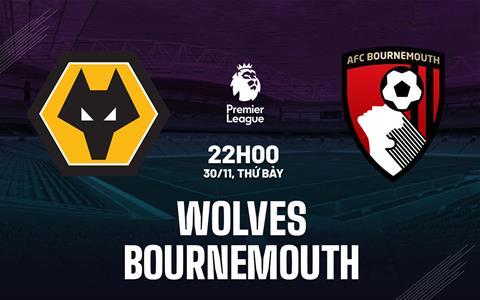 Nhận định Wolves vs Bournemouth (22h00 ngày 30/11): Kéo sập Molineux