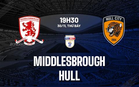 Nhận định bóng đá Middlesbrough vs Hull 19h30 ngày 30/11 (Hạng nhất Anh 2024/25)