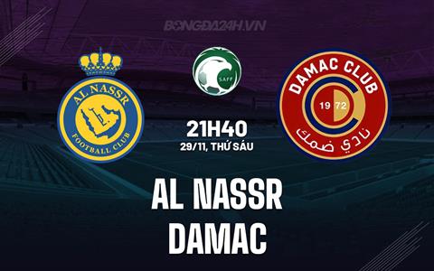 Nhận định Al Nassr vs Damac 21h40 ngày 29/11 (VĐQG Saudi Arabia 2024/25)