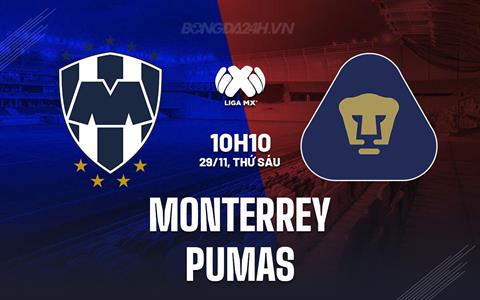 Nhận định bóng đá Monterrey vs Pumas 10h10 ngày 29/11 (VĐQG Mexico 2024/25)