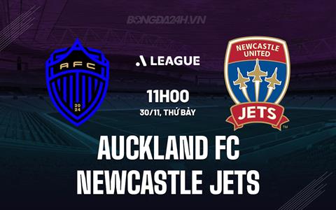 Nhận định Auckland FC vs Newcastle Jets 11h00 ngày 30/11 (VĐQG Australia 2024/25)