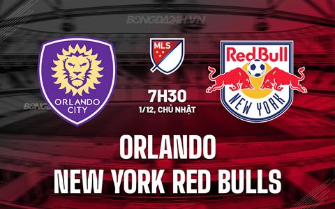 Nhận định Orlando vs New York Red Bulls 7h30 ngày 1/12 (Nhà nghề Mỹ 2024)