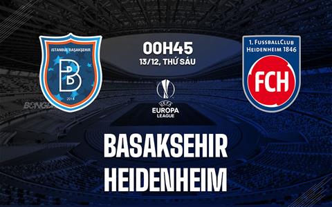 Nhận định Basaksehir vs Heidenheim 0h45 ngày 13/12 (Conference League 2024/25)