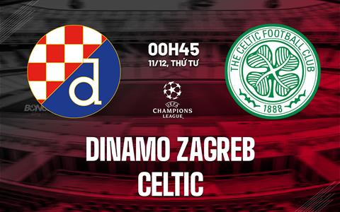 Nhận định Dinamo Zagreb vs Celtic 0h45 ngày 11/12 (Champions League 2024/25)