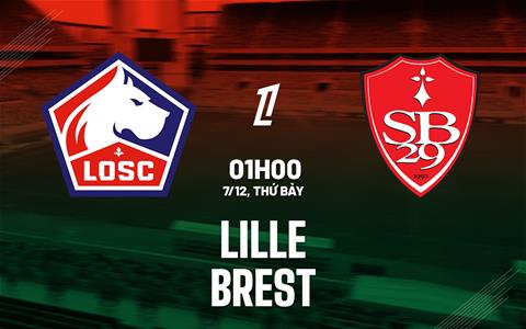 Nhận định Lille vs Brest (01h00 ngày 7/12): Áp sát top 3
