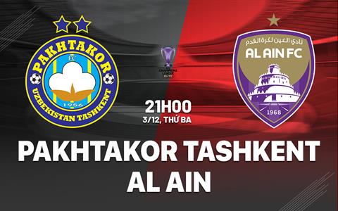 Nhận định Pakhtakor Tashkent vs Al Ain 21h00 ngày 3/12 (AFC Champions League Elite 2024/25)