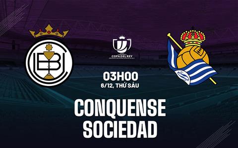 Nhận định Conquense vs Real Sociedad 3h00 ngày 6/12 (Cúp Nhà vua TBN 2024/25)