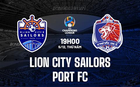 Nhận định Lion City Sailors vs Port FC 19h00 ngày 5/12 (AFC Champions League Two 2024/25)