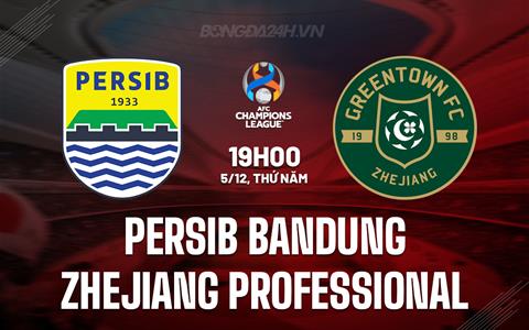 Nhận định Persib Bandung vs Zhejiang Professional 19h00 ngày 5/12 (AFC Champions League Two 2024/25)