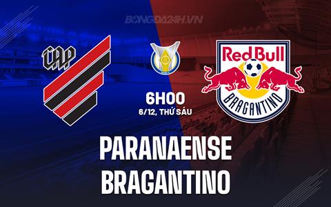 Nhận định Paranaense vs Bragantino 6h00 ngày 6/12 (VĐQG Brazil 2024)