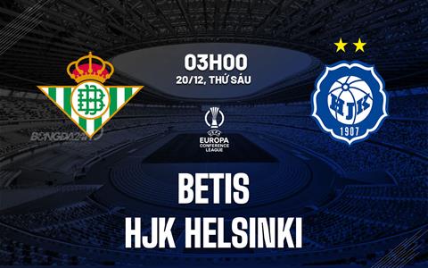 Nhận định Betis vs HJK Helsinki (03h00 ngày 20/12): Đè bẹp đội khách