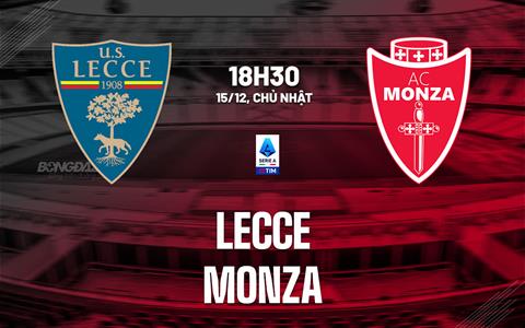 Nhận định bóng đá Lecce vs Monza 18h30 ngày 15/12 (Serie A 2024/25)