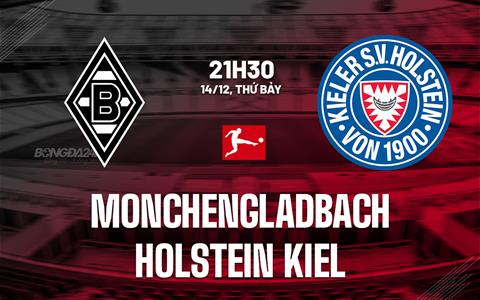 Nhận định Monchengladbach vs Holstein Kiel 21h30 ngày 14/12 (Bundesliga 2024/25)