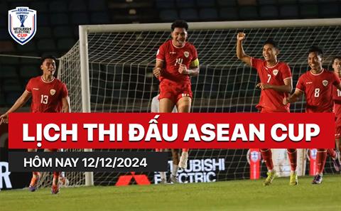 Lịch thi đấu ASEAN Cup hôm nay 12/12: Lượt trận hai bảng B