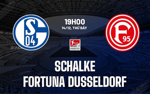 Nhận định Schalke vs Fortuna Dusseldorf 19h00 ngày 14/12 (Hạng 2 Đức 2024/25)