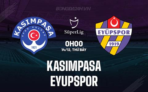 Nhận định Kasimpasa vs Eyupspor 0h00 ngày 14/12 (VĐQG Thổ Nhĩ Kỳ 2024/25)