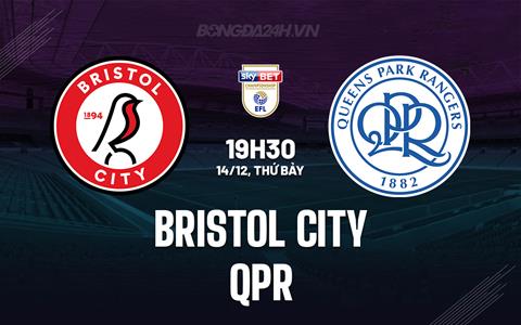 Nhận định Bristol City vs QPR 19h30 ngày 14/12 (Hạng Nhất Anh 2024/25)